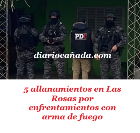 Las Rosas: cinco allanamientos por una seguidilla de ataques con armas de fuego y daños