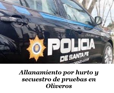 Allanamiento por hurto y secuestro de pruebas en Oliveros.jpg